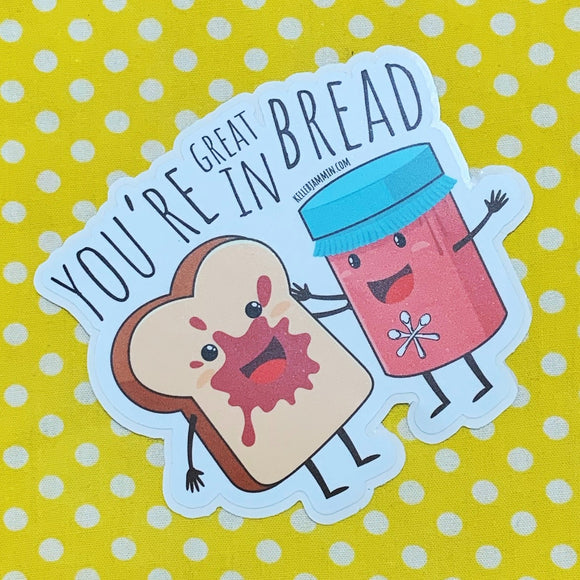“You’re Great in Bread” Sticker